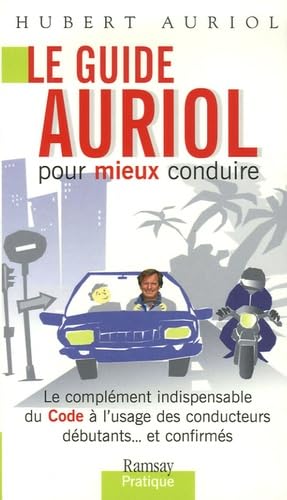 Le guide Auriol pour mieux conduire : Le complément indipensable du Code à l'usage des conducteurs débutants...et confirmés 9782841148004