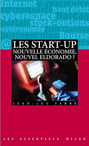 Les Start-Up. Nouvelle Economie, Nouvel Eldorado ? 9782745901248