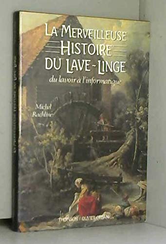 La Merveilleuse histoire du lave-linge: Du lavoir à l'informatique 9782855654850