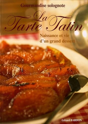 La Tarte Tatin: Naissance et vie d'un grand dessert 9782845034341