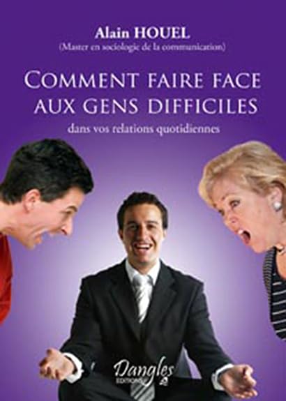 Comment faire face aux gens difficiles dans vos relations quotidiennes 9782703303718
