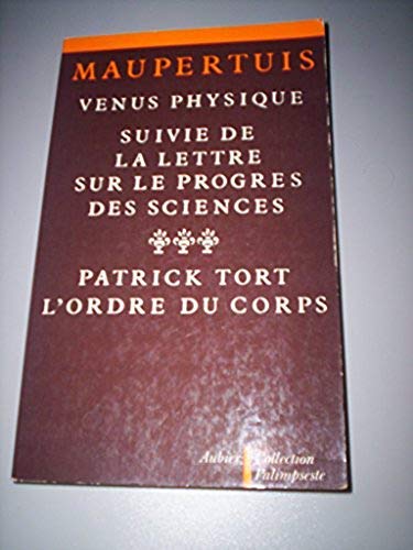 Vénus physique suivi de la Lettre sur le progrès des sciences: Précédé de L'Ordre du corps 9782700702026