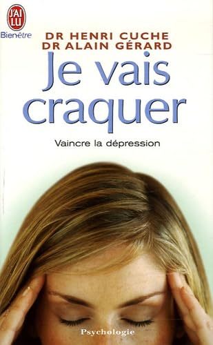 Je vais craquer: Comprendre les déprimés, combattre la dépression 9782290350027
