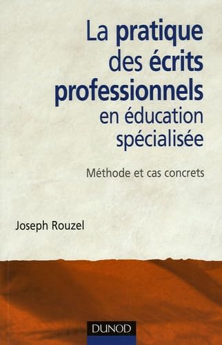 La pratique des écrits professionnels en éducation spécialisée: Méthode et cas concrets 9782100490844