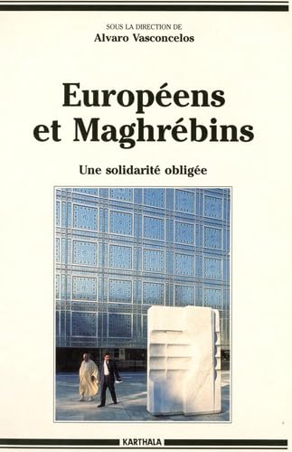 Européens et Maghrébins : Une solidarité obligée 9782865374212