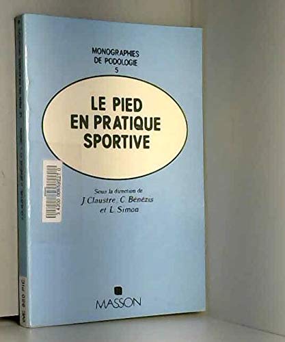 Le pied en pratique sportive / sous la direction de j. claustre, c. benezis et l. simon... 9782225804236