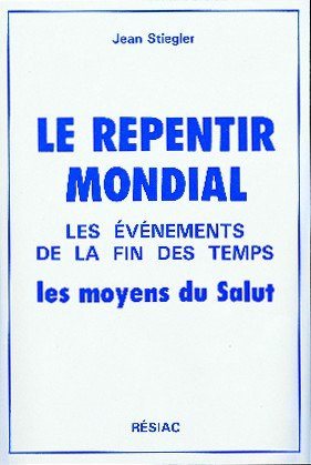 Le repentir mondial: Les événements de la fin des temps, les moyens du salut 9782852681460