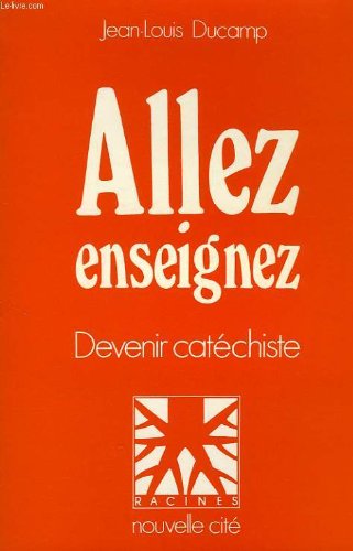 Allez, enseignez : Devenir catéchiste (Racines) 9782853130868