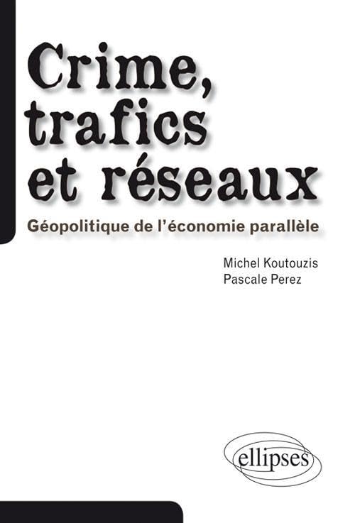 Crime, trafics et réseaux: Géopolitique de l'économie parallèle 9782729870140