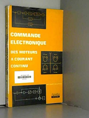 Commande électronique des moteurs à courant continu : à l'usage de l'enseignement supérieur, écoles d'ingénieurs, maîtrise, I.U.T (Collection E.E.A.) 