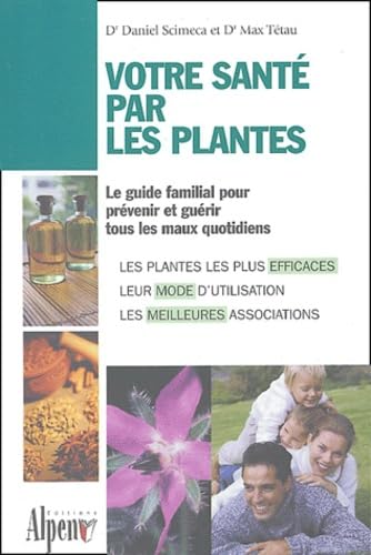 Votre santé par les plantes : Le guide phyto utile pour toute la famille 9782914923163