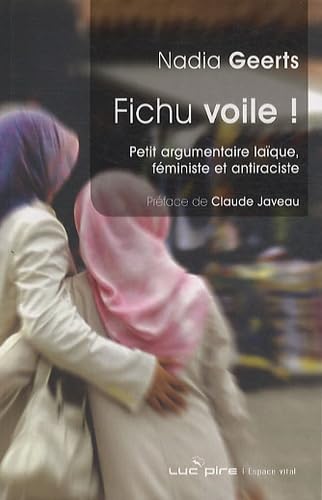 Fichu voile !: Petit argumentaire laïque, féministe et antiraciste 9782507003876