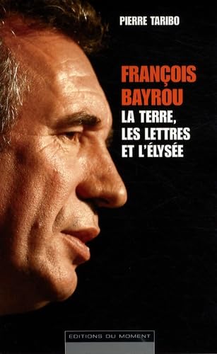 François Bayrou - La terre, les lettres et l'Élysée 9782354170486