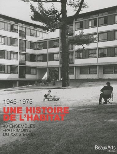 1945-1975 Une histoire de l'habitat: 40 ensembles de logements "Patrimoine du XXe siècle" 9782842788001