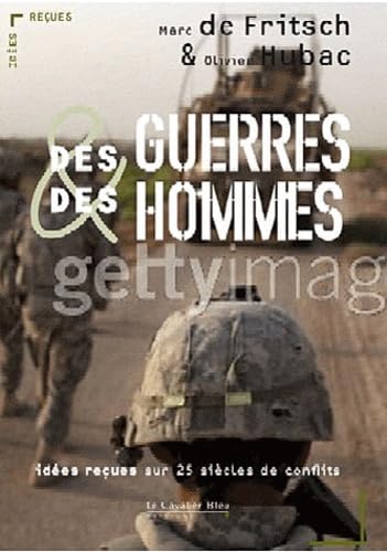 Des guerres et des hommes- 25 siecles de conflits: idées reçues sur la guerre 9782846704298