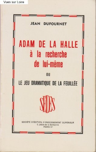 Adam de la Halle à la recherche de lui-même ou le jeu dramatique de la feuillée 