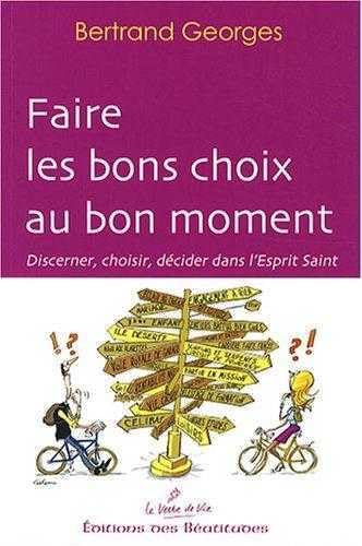 Faire les bons choix au bon moment : Discerner, choisir, décider dans l'Esprit Saint 9782840242871