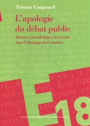 L'apologie du débat public. Réseaux journalistiques et pouvoirs dans l'Allemagne des Lumières 9782867815850