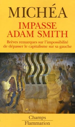 Impasse adam smith: BREVES REMARQUES SUR L'IMPOSSIBILITE DE DEPASSER LE CAPITALISM E SUR SA GAUCHE 9782080801609