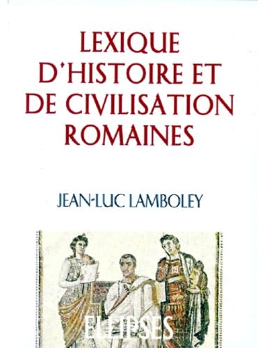 Lexique d'Histoire et de Civilisation romaines 9782729855475