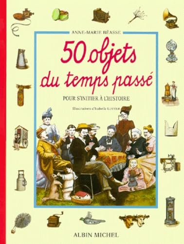 50 Objets du temps passé - Pour s'initier à l'histoire 9782226061461