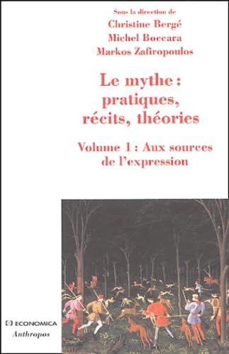 Le mythe : pratiques, récits, théories : Volume 1, Aux sources de l'expression, Danse, possession, chant, parole, théâtre 9782717848960