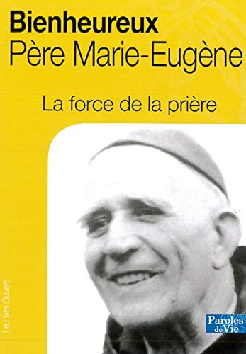 La force de la prière, Bienheureux père Marie-Eugène 9782374740041