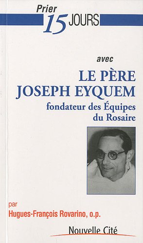 Prier 15 jours avec le père Joseph Eyquem, fondateur des Équipes du Rosaire 9782853136013