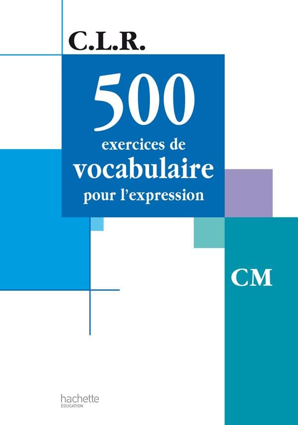 CLR 500 exercices de vocabulaire pour l'expression CM - Livre de l'élève - Ed.2002 9782011162984