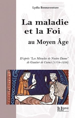 La maladie et la Foi au Moyen Age: D'après les "Miracles de Nostre Dame" de Gautier de Coinci (1128-1236) 9782916488455