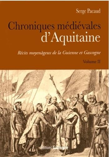 Chroniques médiévales d'Aquitaine: Récits moyenâgeux de la Guienne et Gascogne Volume 2 9782366660593