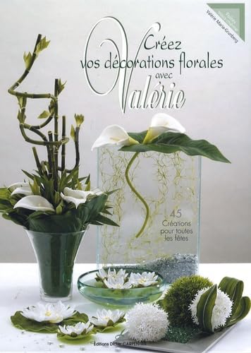 Créez vos décorations florales avec Valérie 9782841675579