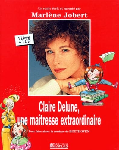 Claire Delune : Une maîtresse extraordinaire : Un conte écrit & raconté par Marlène Jobert : Pour faire aimer la musique de Beethoven 9782723431170