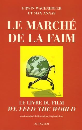 Le Marché de la faim: Le livre du film We Feed The World 9782742766819