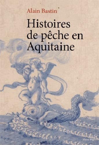 Histoires de pêche en Aquitaine 9782360420155