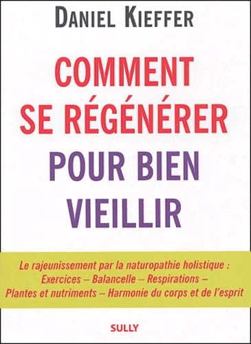 Comment se régénérer pour bien vieillir: le rajeunissement par la naturopathie holistique 9782911074684