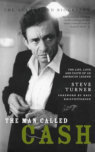 The Man Called Cash: The Life, Love and Faith of an American Legend 9780747580799