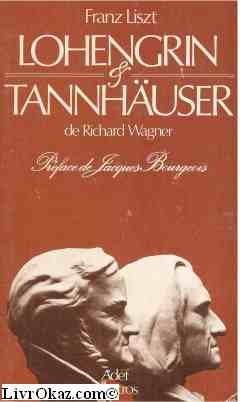 Lohengrin et Tannhauser de Richard Wagner Préface de Jacques Bourgeois 