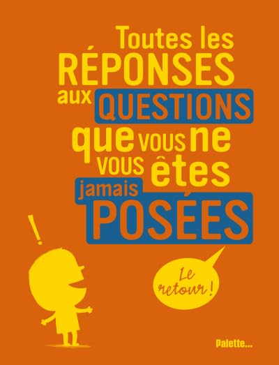 Toutes les réponses aux questions que vous ne vous êtes jamais posées, le retour ! 9782915710373