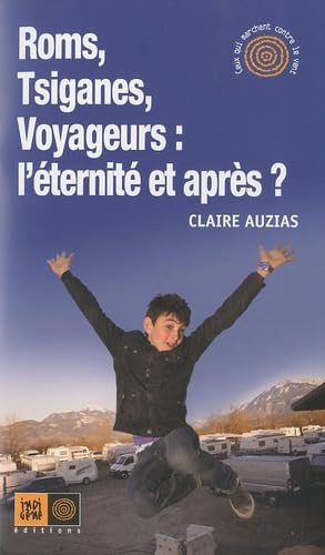 Roms, Tsiganes, Voyageurs : l'éternité et après ? 9782911939754