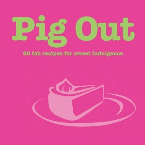 Pig Out:50 Recipes For Over-Indulg 9781840725070