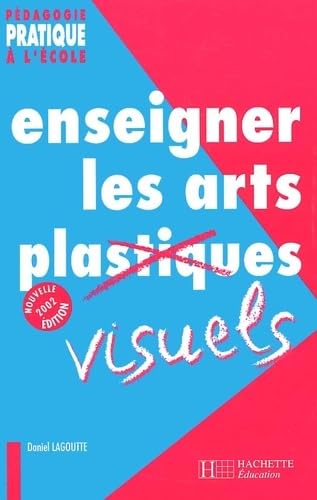 Enseigner Les Arts Visuels. Edition 2002 9782011707161