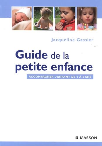 Guide de la petite enfance: Accompagner l'enfant de 0 à 6 ans 9782294706103