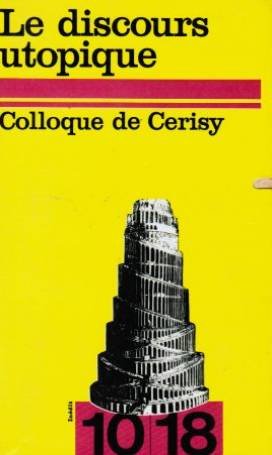 Le Discours utopique, colloque de Cerisy (10-18) 9782264008268