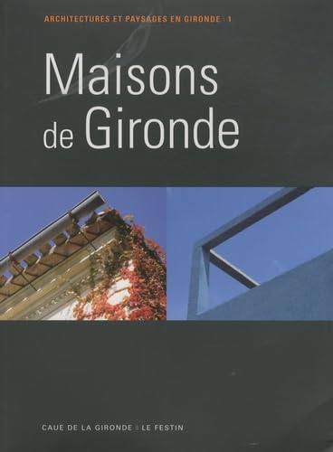 Maisons de Gironde: Tome 1, Architectures et paysages en Gironde 9782360620029