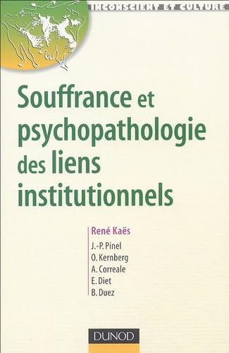 Souffrance et psychopathologie des liens institutionnels: Eléments de la pratique psychanalytique en institution 9782100490066