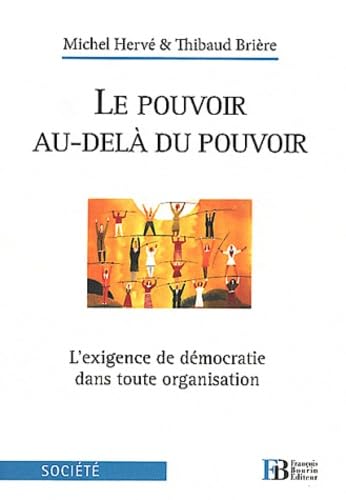 Le Pouvoir au-delà du Pouvoir : L'exigence de démocratie dans toute organisation 9782849412848