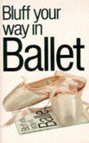 Bluff Your Way in Ballet 9781853040467