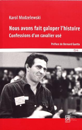 Nous avons fait galoper l'histoire : Confessions d'un cavalier usé 9782735124213