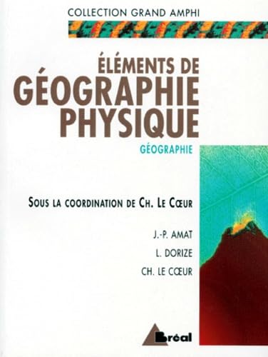 Eléments de géographie physique: Premier et second cycles universitaires 9782853948128